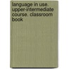 Language in Use. Upper-intermediate Course. Classroom Book door Onbekend