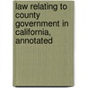 Law Relating To County Government In California, Annotated by Wilbur Fisk Henning