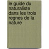 Le Guide Du Naturaliste Dans Les Trois Regnes De La Nature door V.D.S. De P.