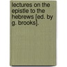 Lectures On The Epistle To The Hebrews [Ed. By G. Brooks]. door William Lindsay
