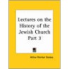 Lectures On The History Of The Jewish Church Vol. 3 (1892) door Arthur Penrhyn Stanley