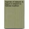 Legends of Babylon & Egypt in Relation to Hebrew Tradition door Leonard Will King M.A. Litt.D.F.S.A.