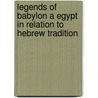 Legends of Babylon a Egypt in Relation to Hebrew Tradition door Leonard Will King M.A. Litt.D.F.S.A.