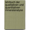 Lehrbuch Der Qualitativen Und Quantitativen Mineralanalyse door Lucien Louis De Koninck