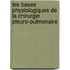 Les Bases Physiologiques de La Chirurgie Pleuro-Pulmonaire