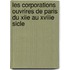 Les Corporations Ouvrires de Paris Du Xiie Au Xviiie Sicle