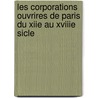Les Corporations Ouvrires de Paris Du Xiie Au Xviiie Sicle door Alfred Franklin