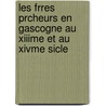 Les Frres Prcheurs En Gascogne Au Xiiime Et Au Xivme Sicle by Gascogne Soci T. Histori
