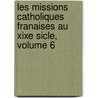Les Missions Catholiques Franaises Au Xixe Sicle, Volume 6 door tienne Lamy