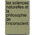 Les Sciences Naturelles Et La Philosophie de L'Inconscient