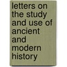 Letters On The Study And Use Of Ancient And Modern History door John Bigland