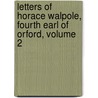 Letters of Horace Walpole, Fourth Earl of Orford, Volume 2 door Peter Cunningham