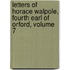 Letters of Horace Walpole, Fourth Earl of Orford, Volume 7