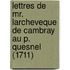 Lettres De Mr. Larcheveque De Cambray Au P. Quesnel (1711)