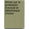 Lettres Sur La Profession D'Avocat Et Bibliotheque Choisie by Armand-Gaston Camus