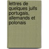 Lettres de Quelques Juifs Portugais, Allemands Et Polonais door Antoine Gune