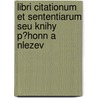 Libri Citationum Et Sententiarum Seu Knihy P?honn a Nlezev door Vincenc Brandl