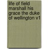 Life Of Field Marshall His Grace The Duke Of Wellington V1 by William Hamilton Maxwell