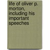Life Of Oliver P. Morton, Including His Important Speeches by William Dudley Foulke