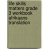 Life Skills Matters Grade 3 Workbook Afrikaans Translation door Penny Hansen