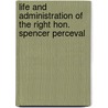 Life and Administration of the Right Hon. Spencer Perceval by Charles Verulam Williams