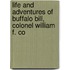 Life and Adventures of Buffalo Bill, Colonel William F. Co