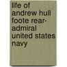 Life of Andrew Hull Foote Rear- Admiral United States Navy by James Mason Hoppin