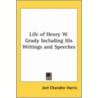 Life of Henry W. Grady Including His Writings and Speeches door Onbekend