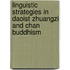 Linguistic Strategies in Daoist Zhuangzi and Chan Buddhism