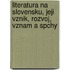 Literatura Na Slovensku, Jeji Vznik, Rozvoj, Vznam a Spchy