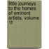 Little Journeys To The Homes Of Eminent Artists, Volume 11
