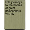 Little Journeys To The Homes Of Great Phlosophers Vol. Xiv door Elebert Hubbard