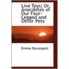 Live Toys; Or, Anecdotes Of Our Four-Legged And Other Pets by Emma Davenport