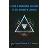 Living A Sustainable Lifestyle For Our Children's Children door Willow Lisa Houser