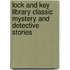 Lock and Key Library Classic Mystery and Detective Stories