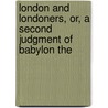 London and Londoners, Or, a Second Judgment of Babylon the door Robert Mudie