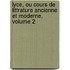 Lyce, Ou Cours de Littrature Ancienne Et Moderne, Volume 2