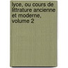 Lyce, Ou Cours de Littrature Ancienne Et Moderne, Volume 2 door Lon Thiess