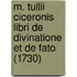 M. Tullii Ciceronis Libri De Divinatione Et De Fato (1730)
