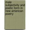 Male Subjectivity And Poetic Form In  New American  Poetry door Andrew Mossin