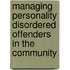 Managing Personality Disordered Offenders In The Community