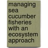 Managing Sea Cucumber Fisheries With An Ecosystem Approach door Food and Agriculture Organization