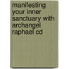 Manifesting Your Inner Sanctuary With Archangel Raphael Cd door Elisabeth Constance