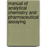 Manual Of Analytical Chemistry And Pharmaceutical Assaying by Samuel Philip Sadtler