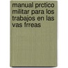 Manual Prctico Militar Para Los Trabajos En Las Vas Frreas door Francisco Lpez Garvayo