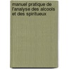 Manuel Pratique De L'Analyse Des Alcools Et Des Spiritueux door Adam Charles Girard