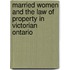 Married Women and the Law of Property in Victorian Ontario