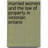 Married Women and the Law of Property in Victorian Ontario door Lori Chambers