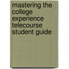 Mastering The College Experience  Telecourse Student Guide by Charles D. Ellis