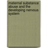 Maternal Substance Abuse And The Developing Nervous System door Theodore Slotkin